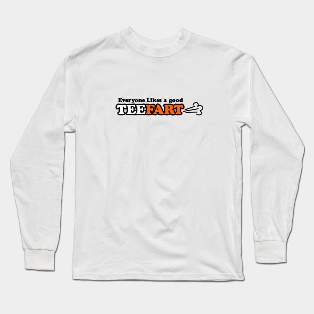 Everyone Likes a good TeeFart! Long Sleeve T-Shirt by TeeFart